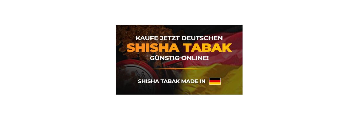 Kaufe jetzt deuschen Shisha Tabak günstig online! - Shisha Tabak made in Germany! | Shisharia.de